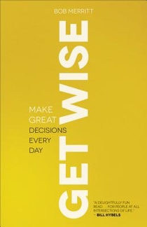 Get Wise – Make Great Decisions Every Day