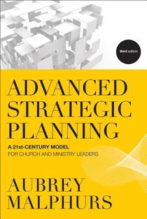 Advanced Strategic Planning – A 21st–Century Model for Church and Ministry Leaders