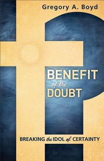 Benefit of the Doubt – Breaking the Idol of Certainty
