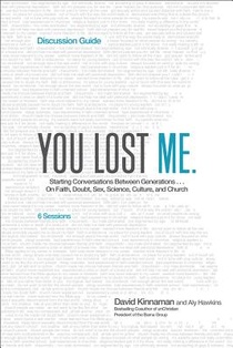 You Lost Me Discussion Guide – Starting Conversations Between Generations...On Faith, Doubt, Sex, Science, Culture, and Church