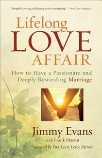 Lifelong Love Affair – How to Have a Passionate and Deeply Rewarding Marriage