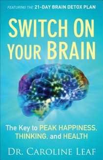 Switch On Your Brain – The Key to Peak Happiness, Thinking, and Health