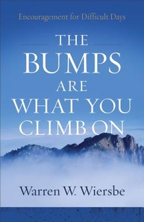 The Bumps Are What You Climb On – Encouragement for Difficult Days