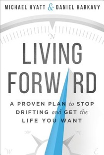 Living Forward – A Proven Plan to Stop Drifting and Get the Life You Want voorzijde