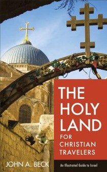 The Holy Land for Christian Travelers – An Illustrated Guide to Israel