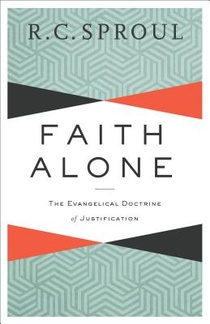 Faith Alone – The Evangelical Doctrine of Justification