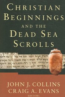 Christian Beginnings and the Dead Sea Scrolls