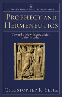 Prophecy and Hermeneutics: Toward a New Introduction to the Prophets