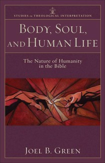 Body, Soul, and Human Life – The Nature of Humanity in the Bible voorzijde