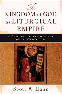 The Kingdom of God as Liturgical Empire – A Theological Commentary on 1–2 Chronicles
