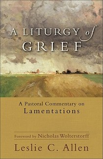 A Liturgy of Grief – A Pastoral Commentary on Lamentations