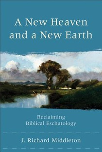 A New Heaven and a New Earth – Reclaiming Biblical Eschatology voorzijde