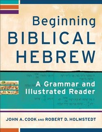 Beginning Biblical Hebrew – A Grammar and Illustrated Reader