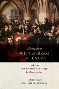 Between Wittenberg and Geneva – Lutheran and Reformed Theology in Conversation voorzijde