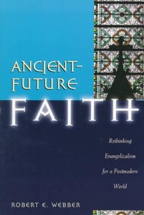 Ancient-Future Faith: Rethinking Evangelicalism for a Postmodern World