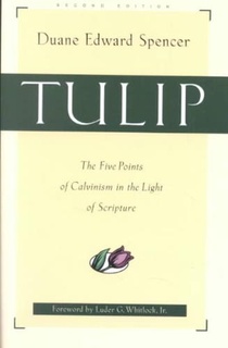 Tulip – The Five Points of Calvinism in the Light of Scripture