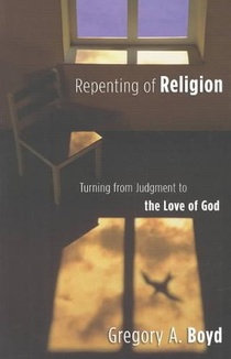 Repenting of Religion – Turning from Judgment to the Love of God