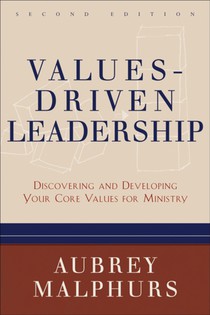 Values–Driven Leadership – Discovering and Developing Your Core Values for Ministry
