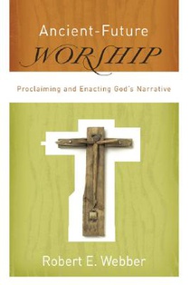 Ancient–Future Worship – Proclaiming and Enacting God`s Narrative voorzijde