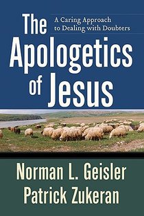 The Apologetics of Jesus – A Caring Approach to Dealing with Doubters