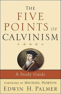 The Five Points of Calvinism – A Study Guide