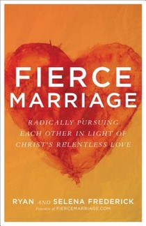 Fierce Marriage – Radically Pursuing Each Other in Light of Christ`s Relentless Love voorzijde