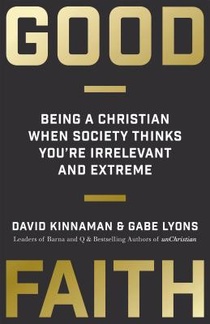 Good Faith – Being a Christian When Society Thinks You`re Irrelevant and Extreme voorzijde