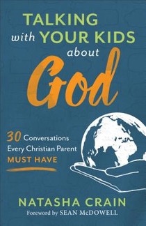 Talking with Your Kids about God – 30 Conversations Every Christian Parent Must Have