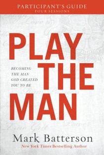 Play the Man Participant`s Guide – Becoming the Man God Created You to Be voorzijde