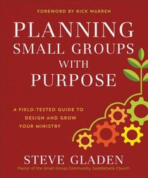 Planning Small Groups with Purpose - A Field-Tested Guide to Design and Grow Your Ministry