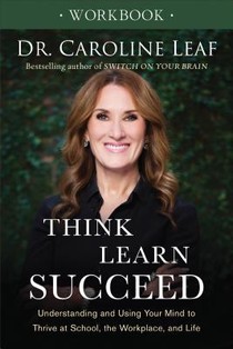 Think, Learn, Succeed Workbook – Understanding and Using Your Mind to Thrive at School, the Workplace, and Life