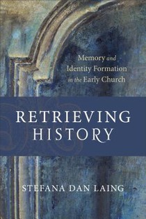 Retrieving History – Memory and Identity Formation in the Early Church