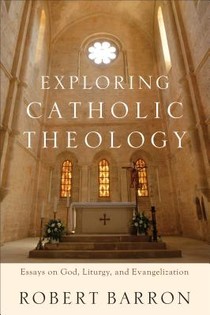 Exploring Catholic Theology – Essays on God, Liturgy, and Evangelization voorzijde