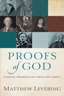 Proofs of God – Classical Arguments from Tertullian to Barth