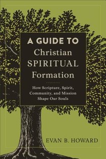 A Guide to Christian Spiritual Formation – How Scripture, Spirit, Community, and Mission Shape Our Souls