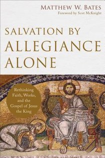 Salvation by Allegiance Alone – Rethinking Faith, Works, and the Gospel of Jesus the King voorzijde