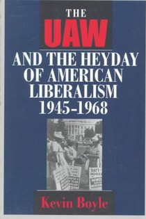 The UAW and the Heyday of American Liberalism, 1945–1968