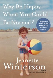 Winterson, J: Why Be Happy When You Could Be Normal?