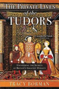 Borman, T: Private Lives of the Tudors