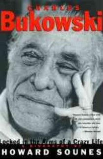 Charles Bukowski: Locked in the Arms of a Crazy Life