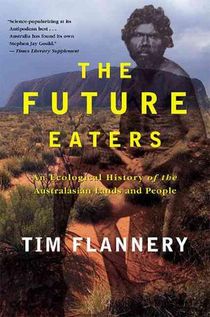 The Future Eaters: An Ecological History of the Australasian Lands and People voorzijde