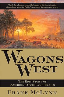 Wagons West: The Epic Story of America's Overland Trails