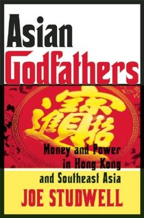 Asian Godfathers: Money and Power in Hong Kong and Southeast Asia