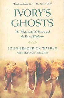 Ivory's Ghosts: The White Gold of History and the Fate of Elephants