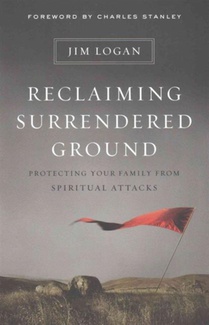 Reclaiming Surrendered Ground: Protecting Your Family from Spiritual Attacks