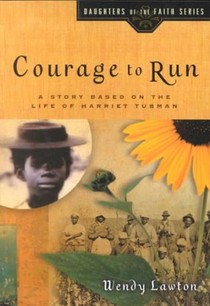 Courage to Run: A Story Based on the Life of Young Harriet Tubman
