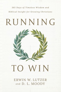 Running to Win: 365 Days of Timeless Wisdom and Biblical Insight for Growing Christians