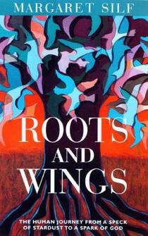 Roots and Wings: The Human Journey from a Speck of Stardust to a Spark of God