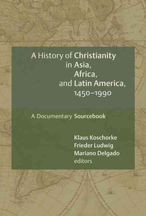 A History of Christianity in Asia, Africa, and Latin America, 1450-1990