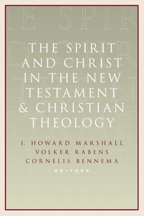 The Spirit and Christ in the New Testament and Christian Theology